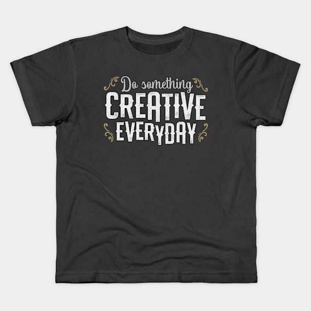 Do Something Creative Everyday Kids T-Shirt by Aircooled Life